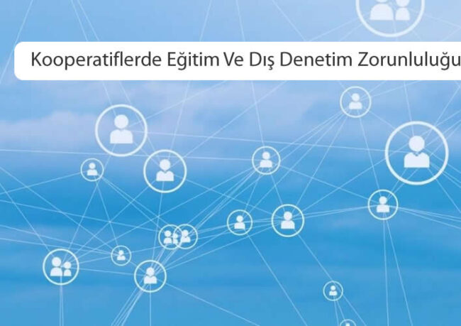 Kooperatiflerde Eğitim Ve Dış Denetim Zorunluluğu